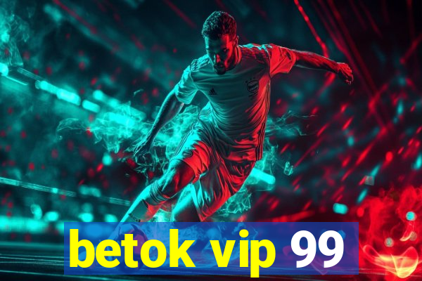 betok vip 99